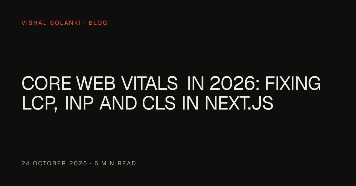 Core Web Vitals in 2026: fixing LCP, INP and CLS in Next.js — Vishal ...